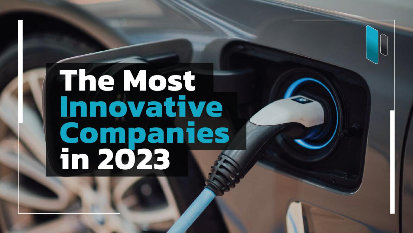 50 บริษัทสุดยอดนวัตกรรมและแนวคิดใหม่ๆ ประจำปี 2023 (The Most Innovative Companies 2023)