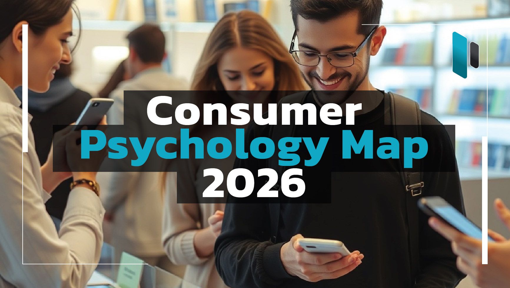 Consumer Psychology Map 2026 ที่นักการตลาดต้องเข้าใจ “วิธีคิด” ไม่ใช่ ...