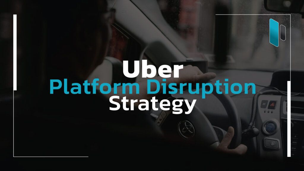 Uber-Platform-Disruption-Strategy