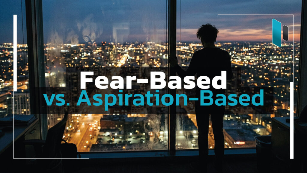 Fear-Based-vs-Aspiration-Based